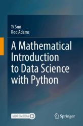 A Mathematical Introduction to Data Science with Python