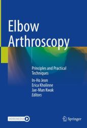 Elbow Arthroscopy : Principles and Practical Techniques