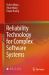 Reliability Technology for Complex Software Systems
