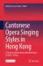 Cantonese Opera Singing Styles in Hong Kong : A Study on Innovation and Inheritance (1930s-1970s)