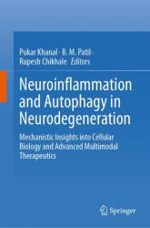 Neuroinflammation and Autophagy in Neurodegeneration : Mechanistic Insights into Cellular Biology and Advanced Multimodal Therapeutics