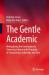 The Gentle Academic : Reimagining the Contemporary University Culture with Principles of Community, Leadership, and Care