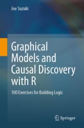 Graphical Models and Causal Discovery with R : 100 Exercises for Building Logic