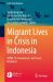 Migrant Lives in Crisis in Indonesia : COVID-19, Governance, and Social Resilience