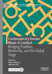 Contemporary Korean Music in Context : Bridging Tradition, Modernity, and the Global Stage