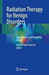Radiation Therapy for Benign Disorders : Applications and Emerging Trends
