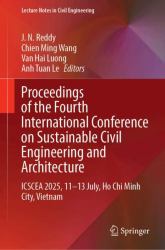 Proceedings of the Fourth International Conference on Sustainable Civil Engineering and Architecture : ICSCEA 2025, 11-13 July, Ho Chi Minh City, Vietnam