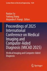 Proceedings of 2025 International Conference on Medical Imaging and Computer-Aided Diagnosis (MICAD 2025) : Medical Imaging and Computer-Aided Diagnosis