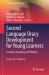 Second Language Oracy Development for Young Learners : Listening, Speaking and Thinking