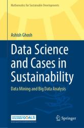 Data Science and Cases in Sustainability : Data Mining and Big Data Analysis