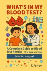 What's in My Blood Test? : A Complete Guide to Blood Test Results - One Drop at a Time