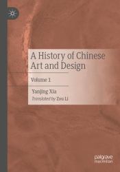 A History of Chinese Art and Design : Volume 1