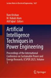 Artificial Intelligence Techniques in Power Engineering : Proceedings of the International Conference on Sustainable Power and Energy Research, ICSPER 2025, Volume 1
