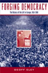 Forging Democracy : The History of the Left in Europe, 1850-2000
