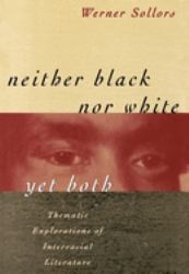 Neither Black nor White yet Both : Thematic Explorations of Interracial Literature