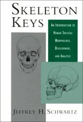 Skeleton Keys : An Introduction to Human Skeletal Morphology, Development, and Analysis