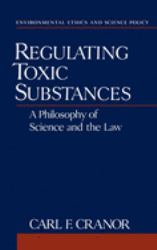 Regulating Toxic Substances : A Philosophy of Science and the Law