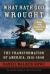 What Hath God Wrought : The Transformation of America, 1815-1848