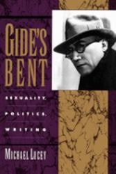 Gide's Bent : Sexuality, Politics, Writing