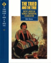 The Tried and the True Vol. 1 : Native American Women Confronting Colonization