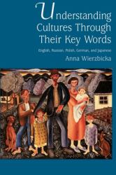 Understanding Cultures Through Their Key Words : English, Russian, Polish, German, and Japanese