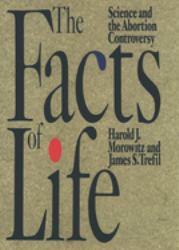 The Facts of Life : Science and the Abortion Controversy