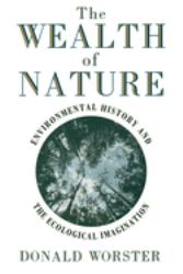 The Wealth of Nature : Environmental History and the Ecological Imagination