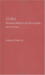 Cuba : Between Reform and Revolution