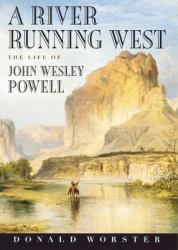 A River Running West Pt. 2 : The Life of John Wesley Powell