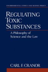 Regulating Toxic Substances : A Philosophy of Science and the Law