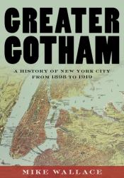 Greater Gotham : A History of New York City from 1898 To 1919