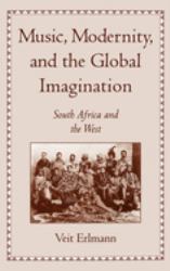 Music, Modernity, and the Global Imagination : South Africa and the West
