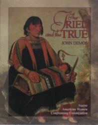 The Tried and the True Vol. 1 : Native American Women Confronting Colonization