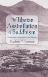 The Tibetan Assimilation of Buddhism : Conversion, Contestation, and Memory