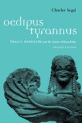 Oedipus Tyrannus : Tragic Heroism and the Limits of Knowledge