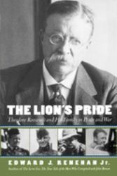 The Lion's Pride : Theodore Roosevelt and His Family in Peace and War
