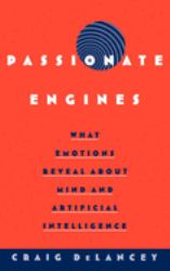 Passionate Engines : What Emotions Reveal about the Mind and Artificial Intelligence
