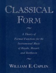Classical Form : A Theory of Formal Functions for the Instrumental Music of Haydn, Mozart, and Beethoven