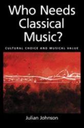 Who Needs Classical Music? : Cultural Choice and Musical Value