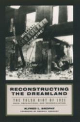 Reconstructing the Dreamland : The Tulsa Race Riot of 1921, Race Reparations, and Reconciliation