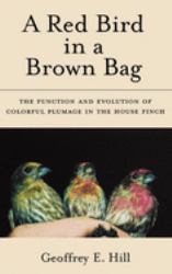 A Red Bird in a Brown Bag : The Function and Evolution of Colorful Plumage in the House Finch