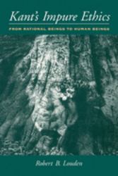 Kant's Impure Ethics : From Rational Beings to Human Beings
