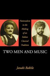 Two Men and Music : Nationalism in the Making of an Indian Classical Tradition