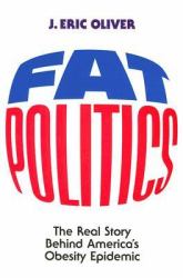 Fat Politics : The Real Story Behind America's Obesity Epidemic
