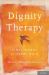 Dignity Therapy : Final Words for Final Days