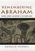 Remembering Abraham : Culture, Memory, and History in the Hebrew Bible Remembering Abraham : Culture, Memory, and History in the Hebrew Bible