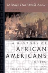 To Make Our World Anew : Volume I: a History of African Americans To 1880