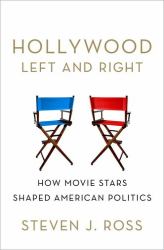 Hollywood Left and Right : How Movie Stars Shaped American Politics