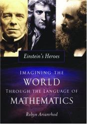 Einstein's Heroes : Imagining the World Through the Language of Mathematics