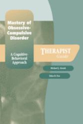 Mastery of Obsessive-Compulsive Disorder : A Cognitive-Behavioral ApproachTherapist Guide